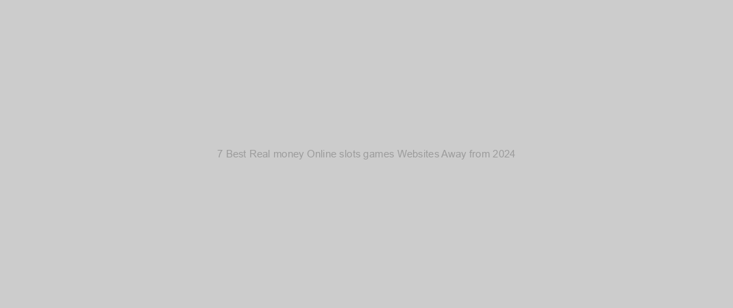 7 Best Real money Online slots games Websites Away from 2024